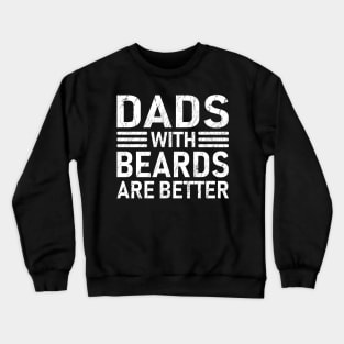 Dads with Beards are Better Father's Day Gift Crewneck Sweatshirt